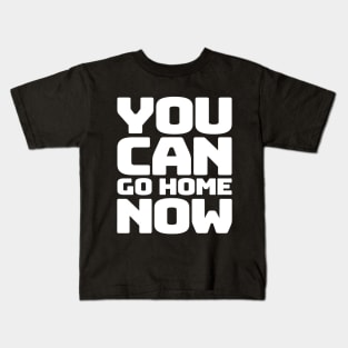 You can go home Kids T-Shirt